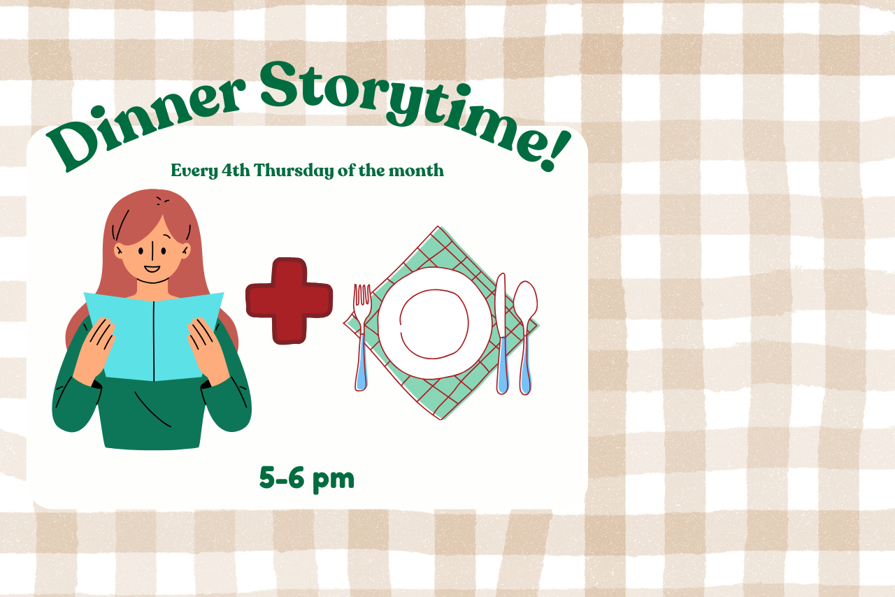 NEW Dinner Storytime, every 4th Thursday @ 5 pm