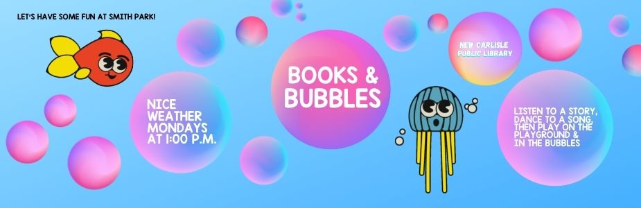 If the weather's nice, join us Mondays at 1:00 p.m. at Smith Park for Books & Bubbles 