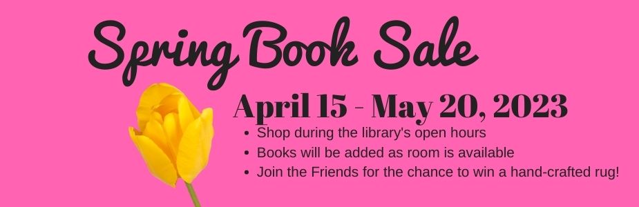 Friends of the Library Spring Book Sale - April 15, 2023 - May 20, 2023.