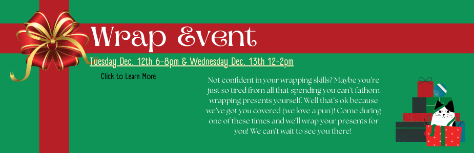 Gift wrap event on dec 12th 6-8pm and 13th 12-2pm